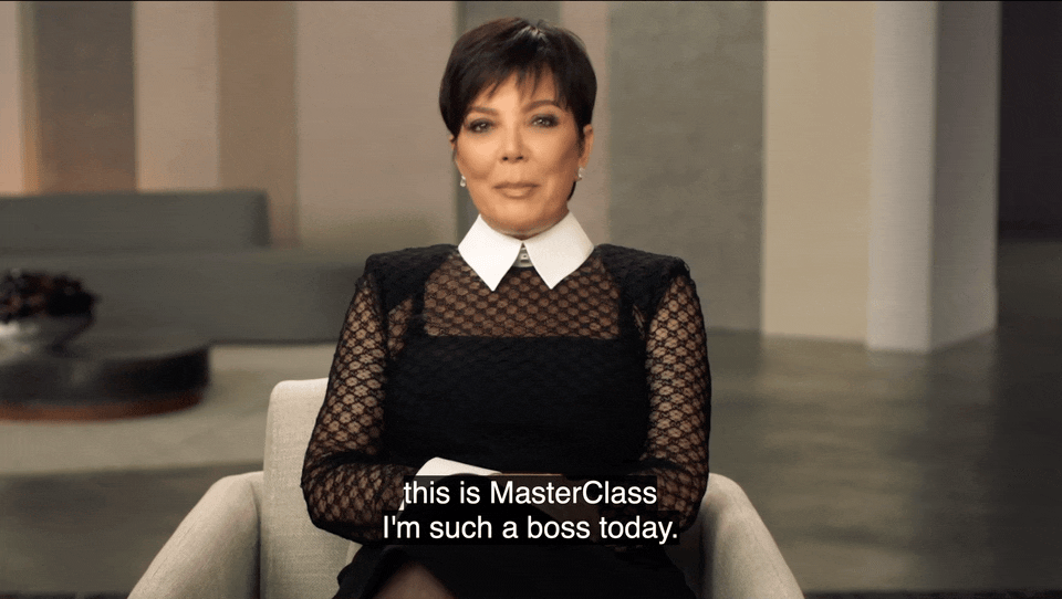 Kris Jenner saying this is MasterClass, I'm such a boss today